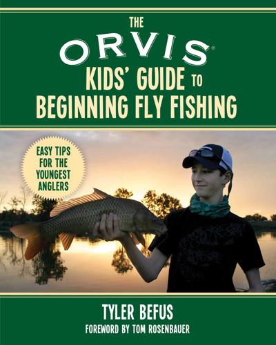 Orvis Kid's Guide to Beginning Fly Fishing By Tyler Befus